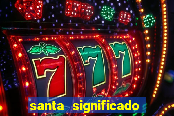 santa significado significado santa kaya